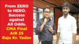 From ZERO to HERO. Success against all odds. CMA Final AIR 25 | Raju Kumar Yadav