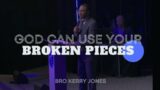God Can Use Your Broken Pieces | Bro Kerry Jones