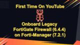 How to Onboard Legacy Fortigate Firewalls in FortiManager (7.2.1).