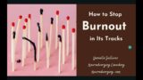 How to Stop Burnout In Its Tracks (Webinar & Workshop Replay)