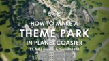 How to make a Theme Park in Planet Coaster – ft. M&J Games + YannBK1608