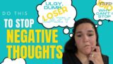How to stop negative thoughts in their tracks