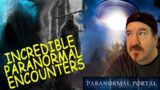 INCREDIBLE PARANORMAL ENCOUNTERS  –  UFOs, Cryptids and MORE!