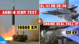 Indian Defence Updates : Agni-6 Test,AL-41 For Super Sukhoi,120 Kn Engine Full IP,NASM-MR on Tejas