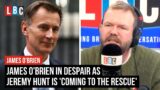 James O'Brien’s utter despair that Jeremy Hunt is 'coming to the rescue' | LBC