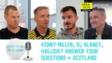 KENNY MILLER, SI, SLANEY, HALLIDAY ANSWER YOUR QUESTIONS + SCOTLAND | Keeping The Ball On The Ground