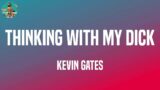 Kevin Gates – Thinking with My Dick (feat. Juicy J) (Lyrics) | I'm just thinking with my dick