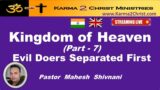 Kingdom of Heaven – Pt 7 – "Evil Doers Separated First – Pst Mahesh Shivnani  –  Eng/Hindi.