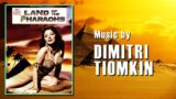 LAND OF THE PHARAOHS – Dimitri Tiomkin Soundtrack Suite (1955)
