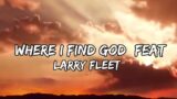 Larry Fleet – Where I Find God (feat. Morgan Wallen) (New Songs)