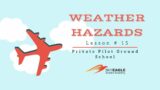 Lesson 15 | Weather Hazards | Private Pilot Ground School