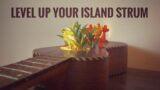 Level Up Your Island Strum [5 Variations Of Everyone's Favorite Strumming Pattern]