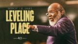 Leveling Place – Bishop T.D. Jakes