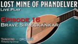 Lost Mine of Phandelver – ep 16 – Brave Sir Eckankar – D&D 5e Live Play