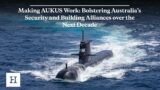 Making AUKUS Work: Bolstering Australia’s Security and Building Alliances over the Next Decade