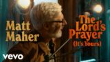 Matt Maher – The Lord's Prayer (It's Yours) (Official Music Video)