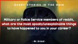 Military/Police Service Members Tell The Most Spooky/Unexplainable Things Happened In Their Career