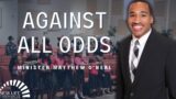 Minister Matthew O’Neal “Against All Odds”| 10/12/22 Wednesday Evening Service