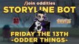 *NEW EVENT* Friday the 13th: Odder Things (Storyline Bot) || GRIMLITE REV