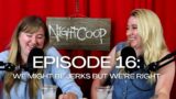NIGHTCOOP: We Might Be Jerks but We’re Right – Episode 16