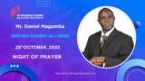 Night Of Prayer :: SERVING AGAINST ALL ODDS :: Mr. Daniel Magumba :: 28.10.2022