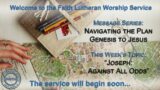 Online Worship – Navigating the Plan: Genesis to Jesus – "Joseph: Against All Odds" – Faith Lutheran