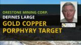 Orestone Mining Corp. Defines Large Gold Copper Porphyry Target