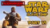 Part 6 – Star Wars Audiobook – Star Wars Slave Ship by K. W. Jeter – Boba Fett Novel