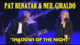 Pat Benatar & Neil Giraldo: "Shadows of the Night" Live 6/22/22 Nashville, IN
