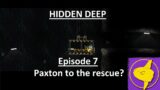 Paxton to the rescue? | Episode 7 | HIDDEN DEEP | Playthrough