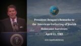 President Reagan's Remarks to the American Gathering of Jewish Holocaust Survivors on April 11, 1983