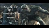 Puppogorgon to the Rescue! (RESIDENT EVIL 4 PLAYTHROUGH, Episode 4)
