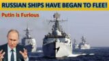 Putin is Furious: Russian battleships have began to flee from black sea!