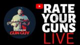 RATING YOUR GUNS LIVE(Send in Pics)