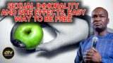 SEXUAL IMMORALITY AND SIDE EFFECTS, EASY WAY TO BE FREE | APOSTLE JOSHUA SELMAN