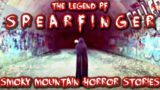SMOKY MOUNTAIN HORROR STORIES |The Legend OF SPEARFINGER| HALLOWEEN SERIES EPISODE 1