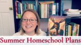 SUMMER HOMESCHOOL PLANS || ELEMENTARY MIDDLE & HIGH SCHOOL