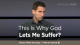 Seriously, God? This Is Why God Lets Me Suffer? // Mike Novotny // Time of Grace