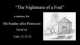 Sermon for Pentecost 8c – "The Nightmare of a Fool" – Luke 12:13-21