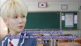 Seventeen Jeonghan ff "Spend Time With School Troublemaker" part 1