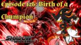 Shadow the Hedgehog: Episode 126 – Birth of a Champion
