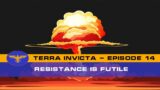 Terra Invicta – The Resistance – Episode  14 – Resistance is Futile
