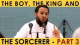 The Boy, The King and The Sorcerer | Part 3 | Shaykh Hassan Somali