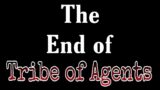 The End of The Tribe of Agents