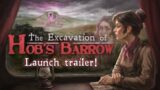 The Excavation of Hob's Barrow: Launch trailer!