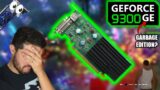 The GeForce 9300 Garbage Edition is my New Worst GPU…