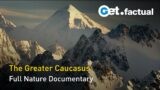 The Greater Caucasus – Between Europe and Asia | Full Documentary