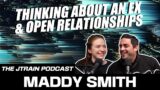 The JTrain Podcast: Think About An Ex & Open Relationships w/ Maddy Smith