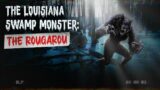 The Louisiana Swamp Monster | Rougarou