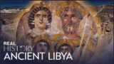 The Mystery Of Ancient Libya's Lost Civilization | Journeys To The Ends Of The Earth | Real History